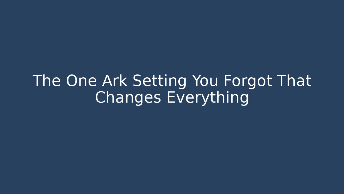 The One Ark Setting You Forgot That Changes Everything - Critter Realm