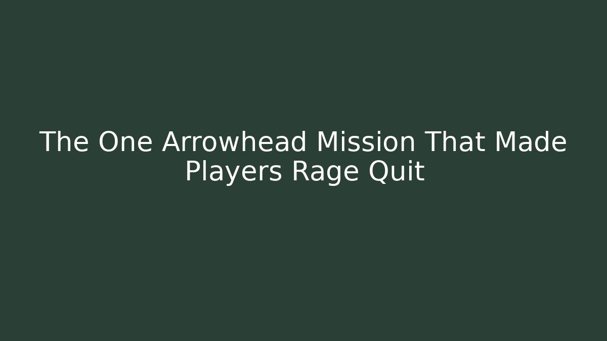 The One Arrowhead Mission That Made Players Rage Quit