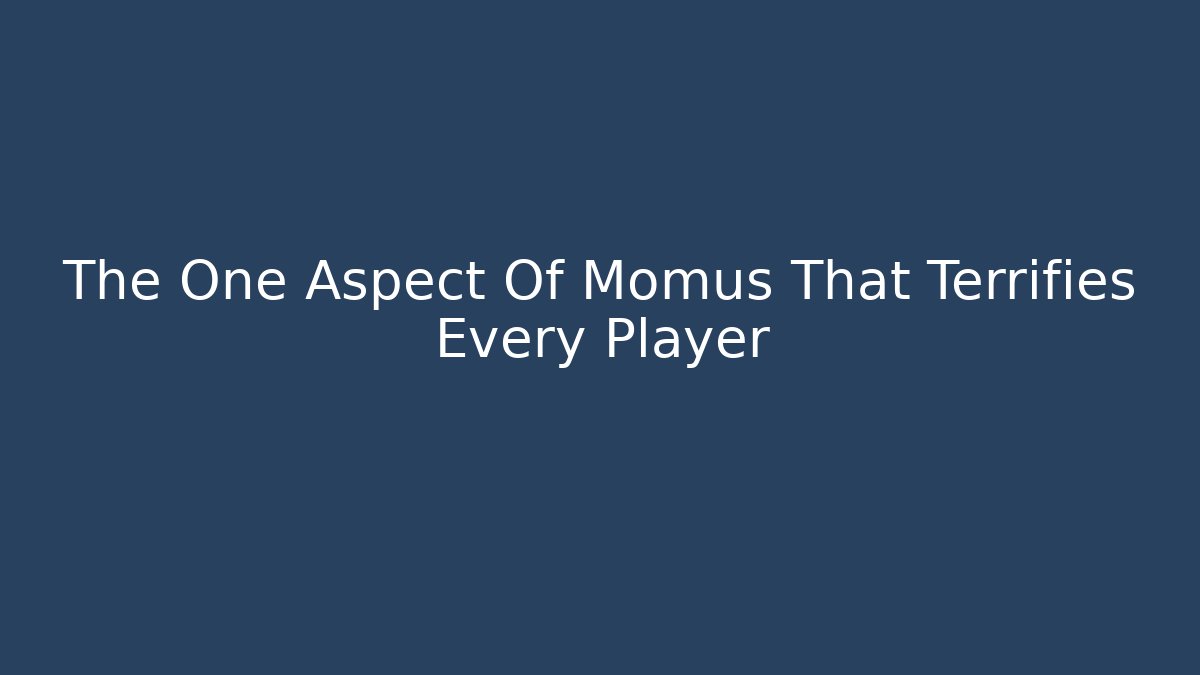 The One Aspect Of Momus That Terrifies Every Player
