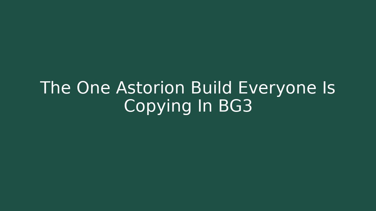 The One Astorion Build Everyone Is Copying In BG3