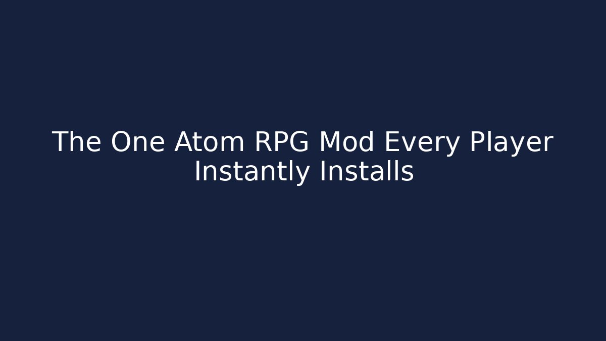 The One Atom RPG Mod Every Player Instantly Installs