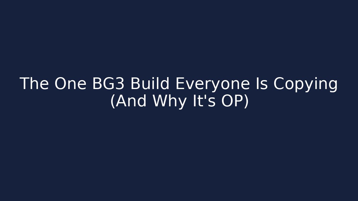 The One BG3 Build Everyone Is Copying (And Why It’s OP)