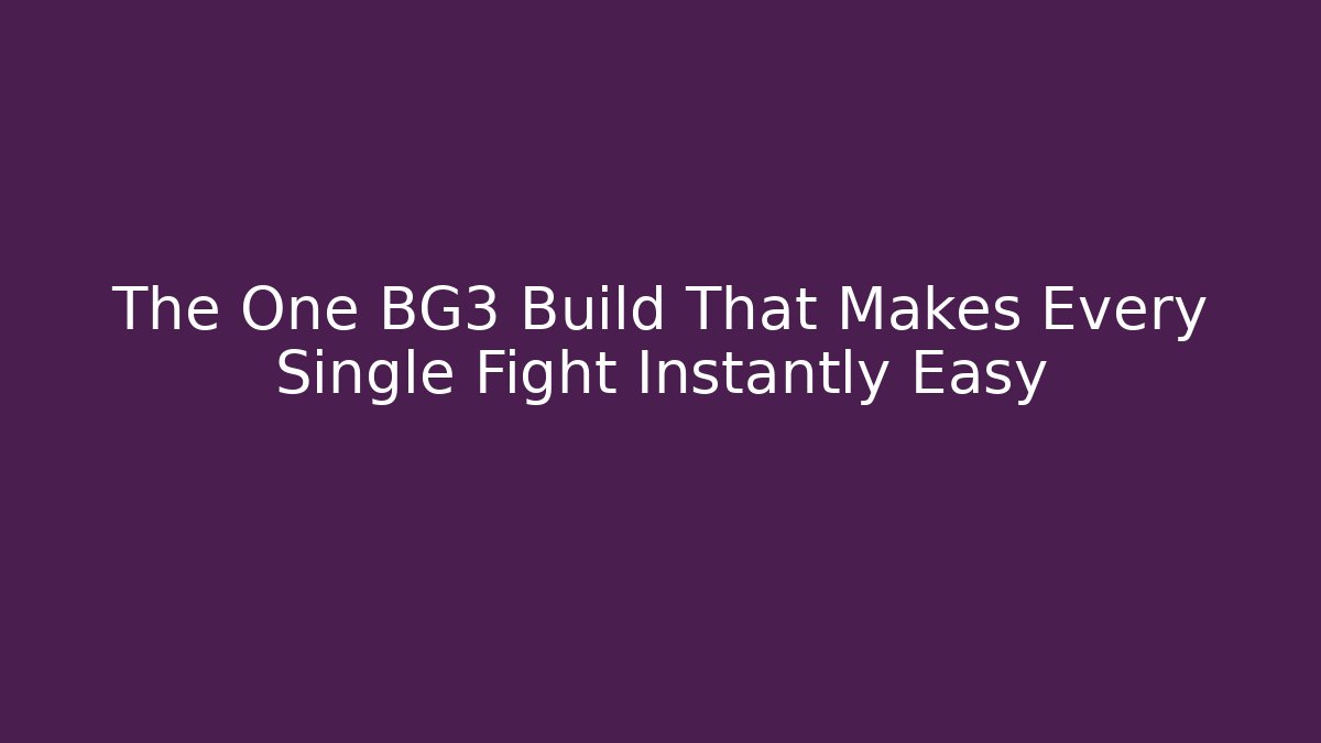 The One BG3 Build That Makes Every Single Fight Instantly Easy