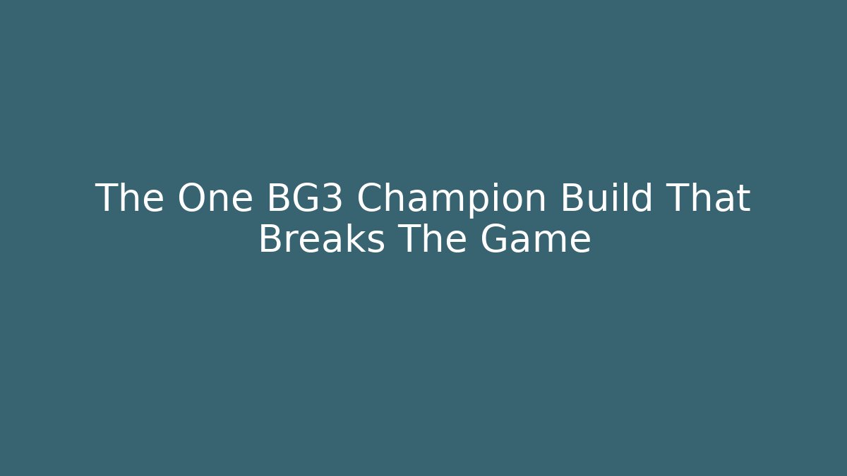 The One BG3 Champion Build That Breaks The Game