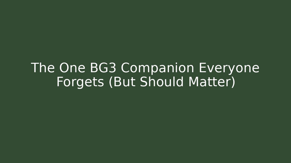 The One BG3 Companion Everyone Forgets (But Should Matter)
