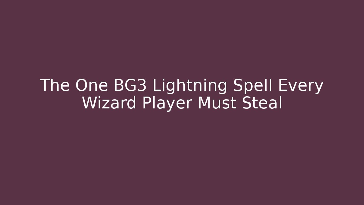 The One BG3 Lightning Spell Every Wizard Player Must Steal