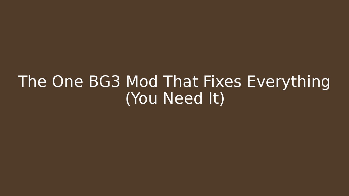 The One BG3 Mod That Fixes Everything (You Need It)