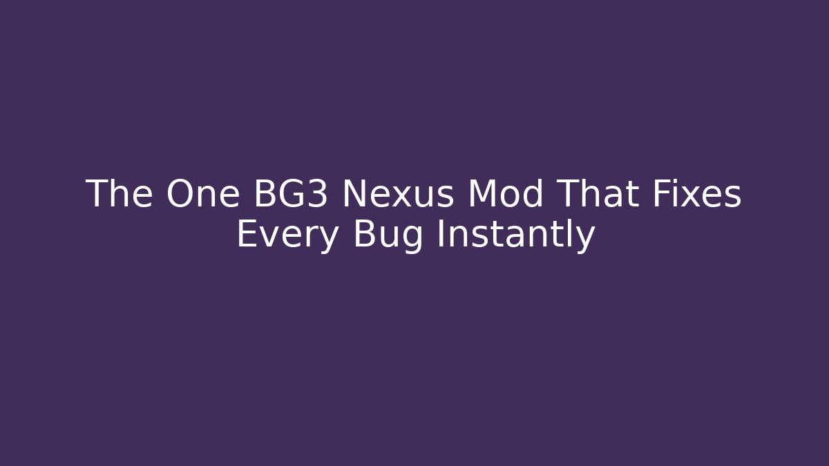 The One BG3 Nexus Mod That Fixes Every Bug Instantly - Critter Realm
