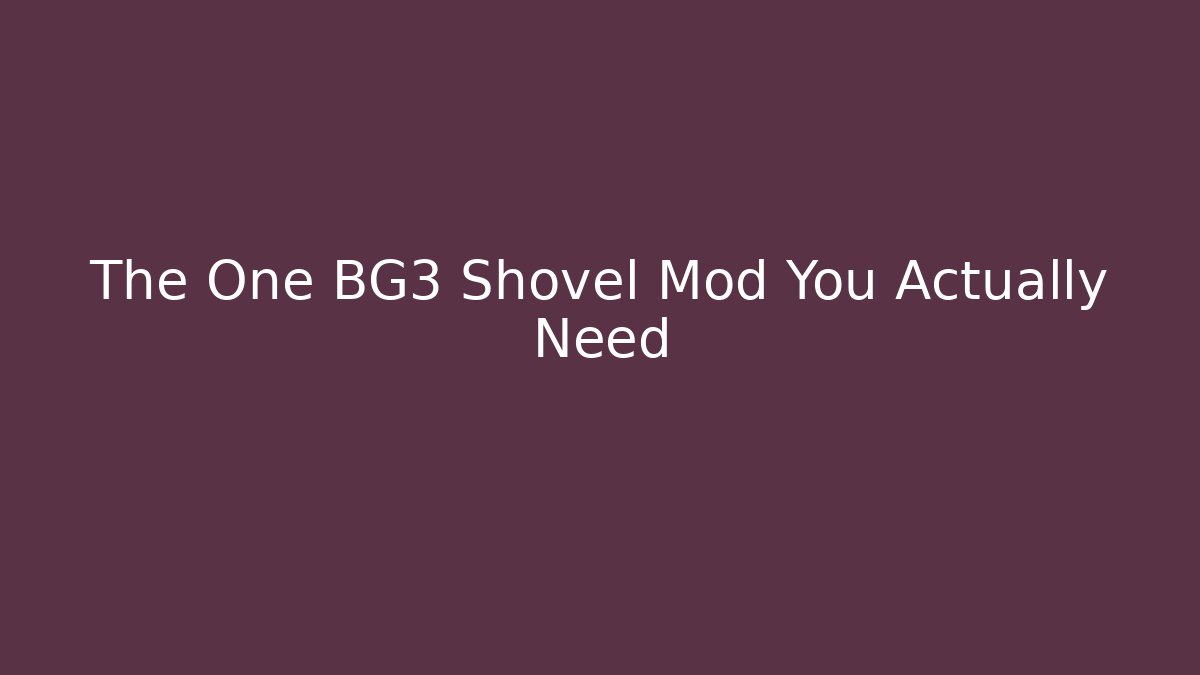 The One BG3 Shovel Mod You Actually Need
