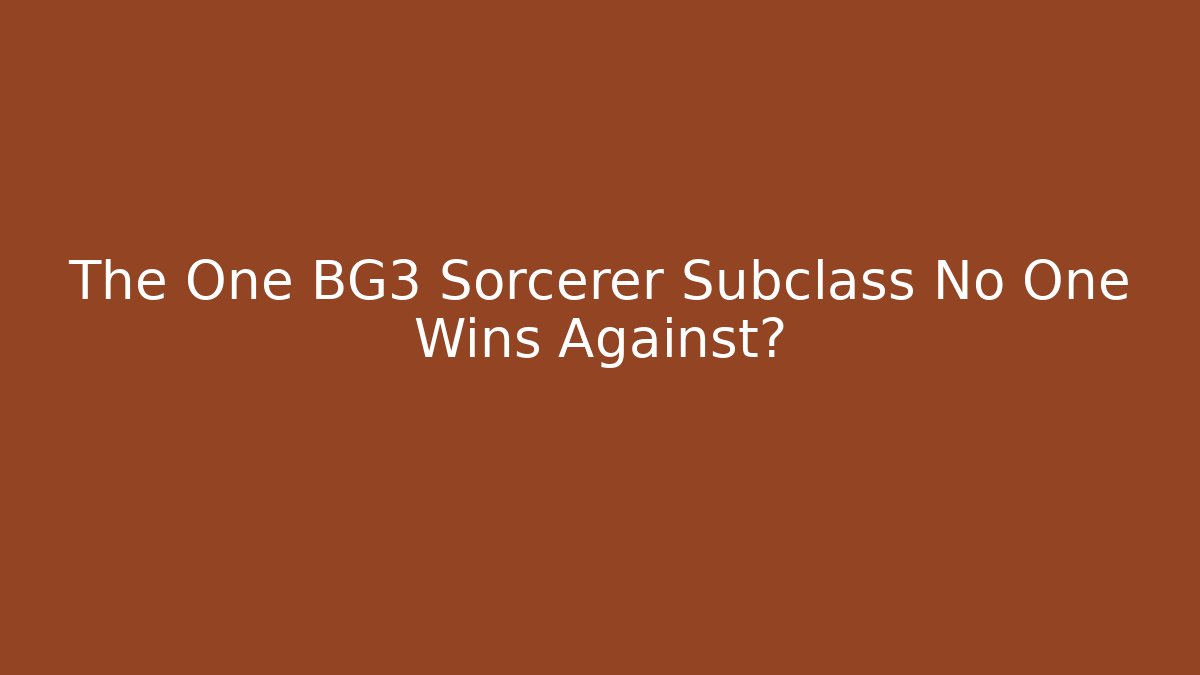 The One BG3 Sorcerer Subclass No One Wins Against?