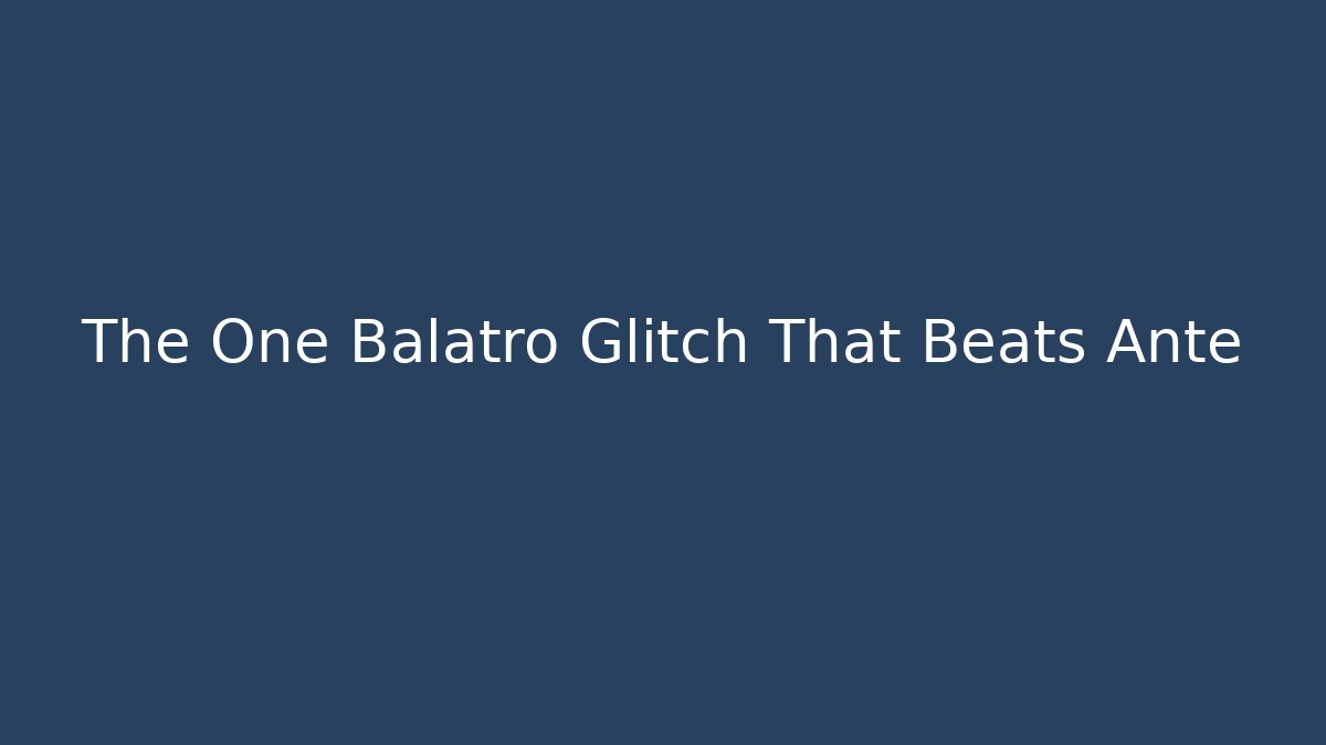 The One Balatro Glitch That Beats Ante