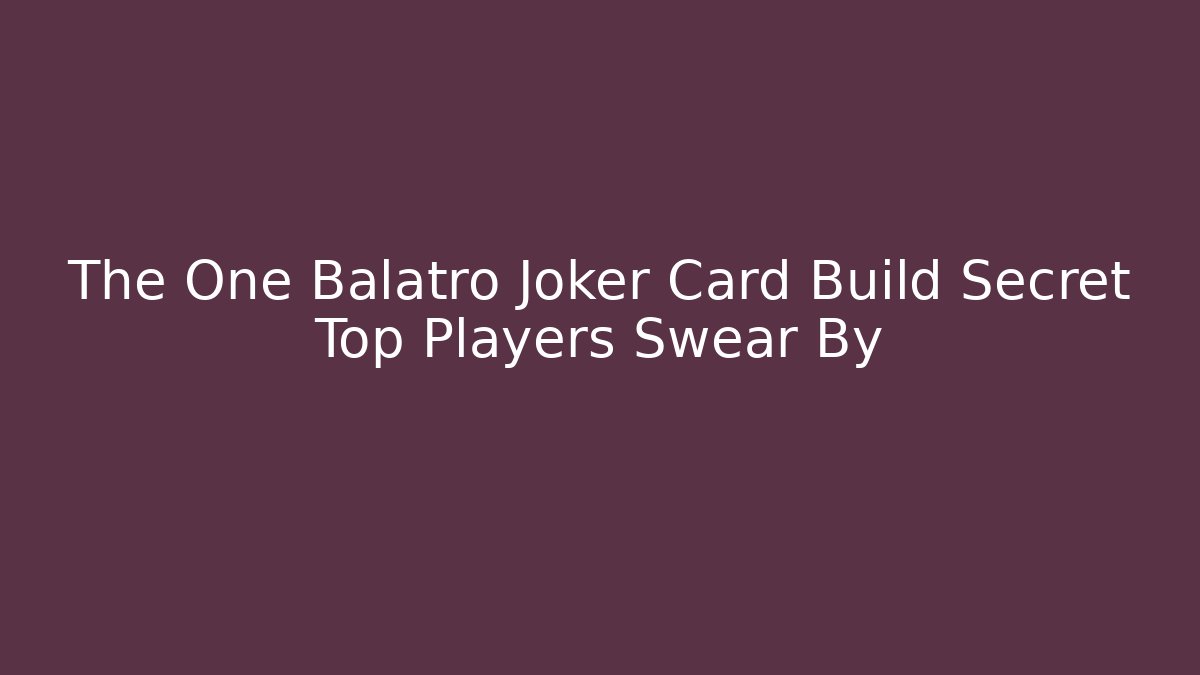 The One Balatro Joker Card Build Secret Top Players Swear By