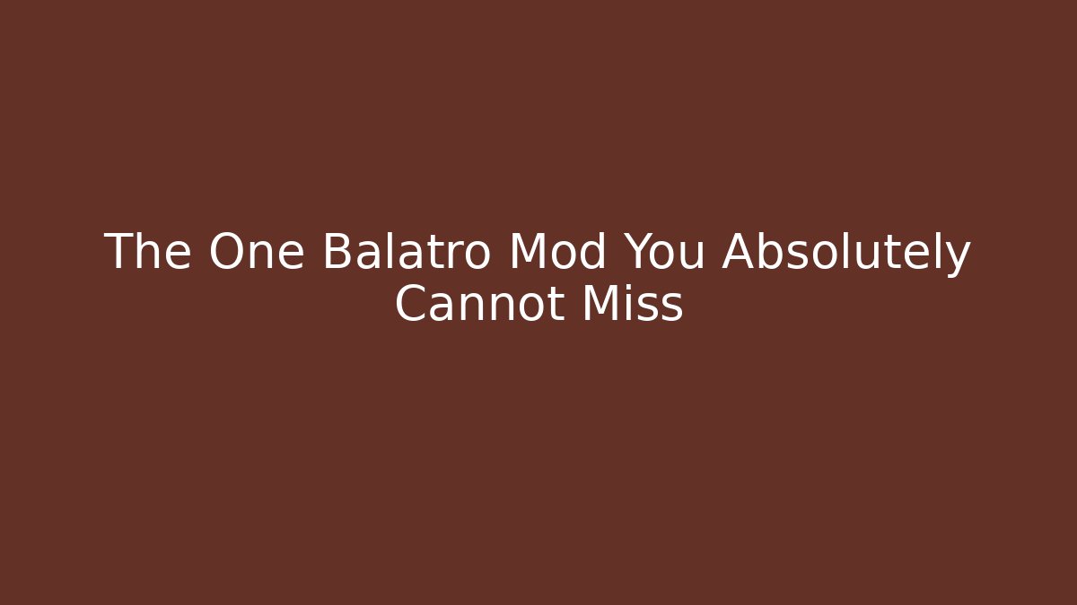 The One Balatro Mod You Absolutely Cannot Miss