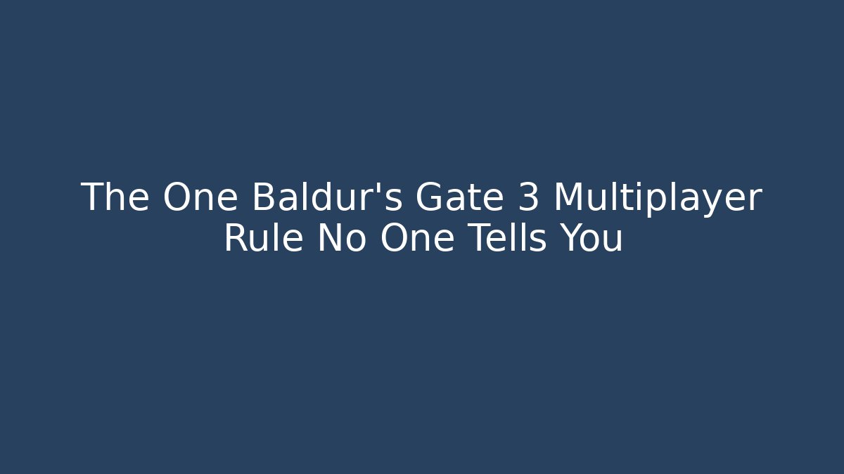The One Baldur's Gate 3 Multiplayer Rule No One Tells You
