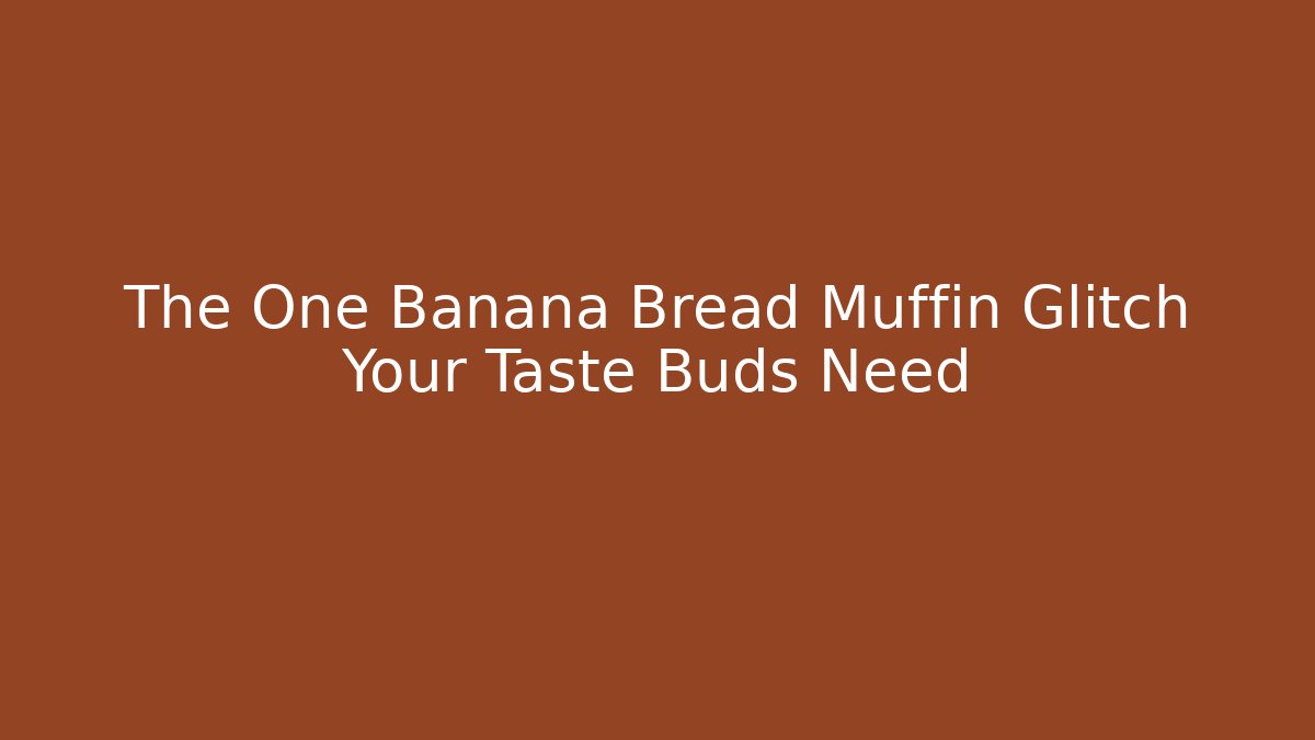The One Banana Bread Muffin Glitch Your Taste Buds Need - Critter Realm
