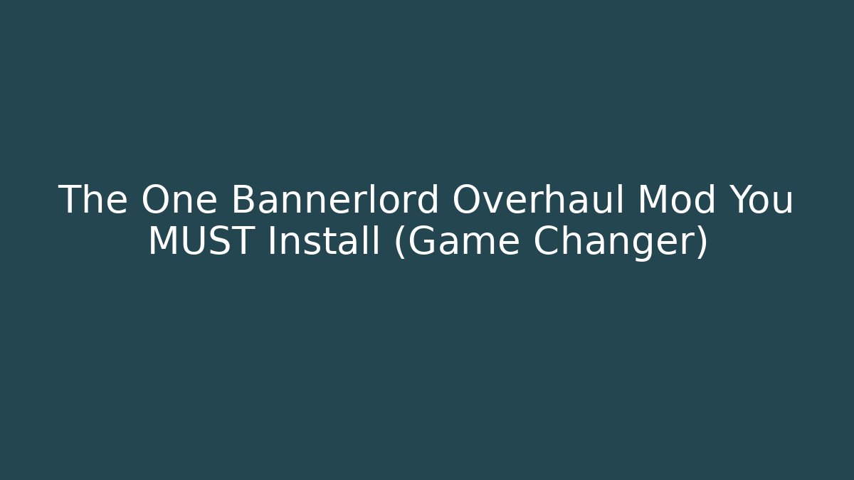 The One Bannerlord Overhaul Mod You MUST Install (Game Changer)