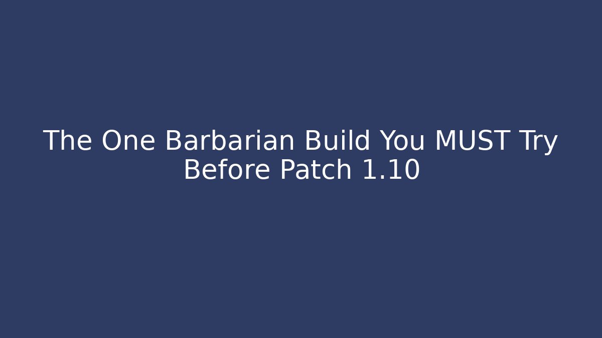 The One Barbarian Build You MUST Try Before Patch 1.10