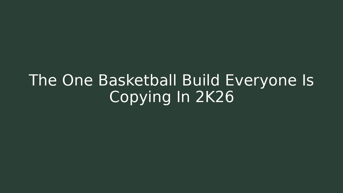 The One Basketball Build Everyone Is Copying In 2K26
