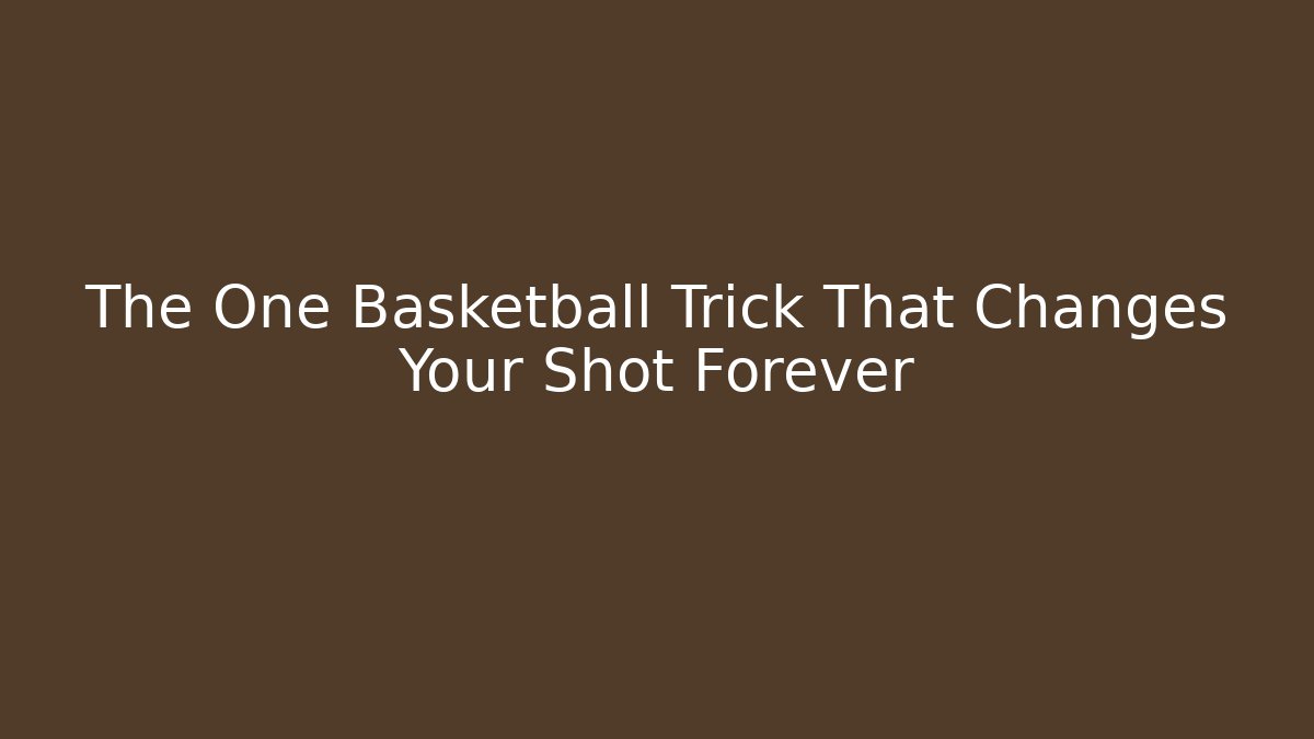 The One Basketball Trick That Changes Your Shot Forever