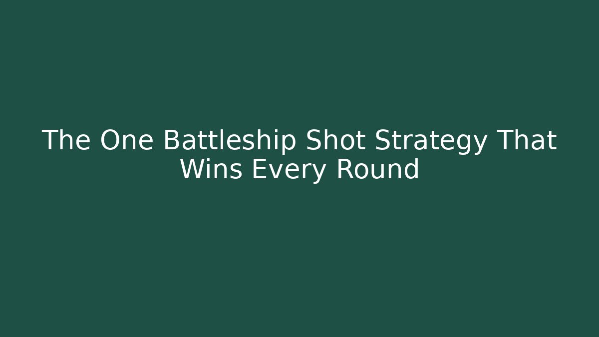 The One Battleship Shot Strategy That Wins Every Round