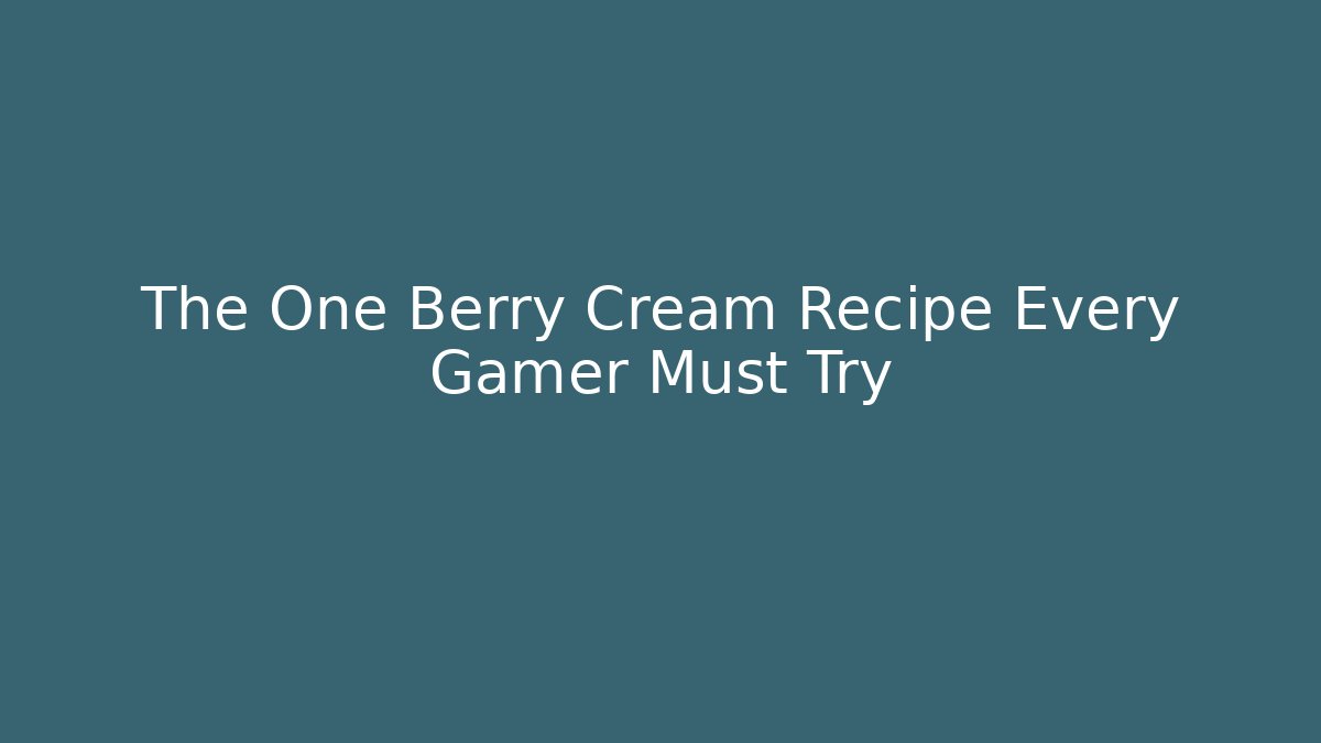 The One Berry Cream Recipe Every Gamer Must Try
