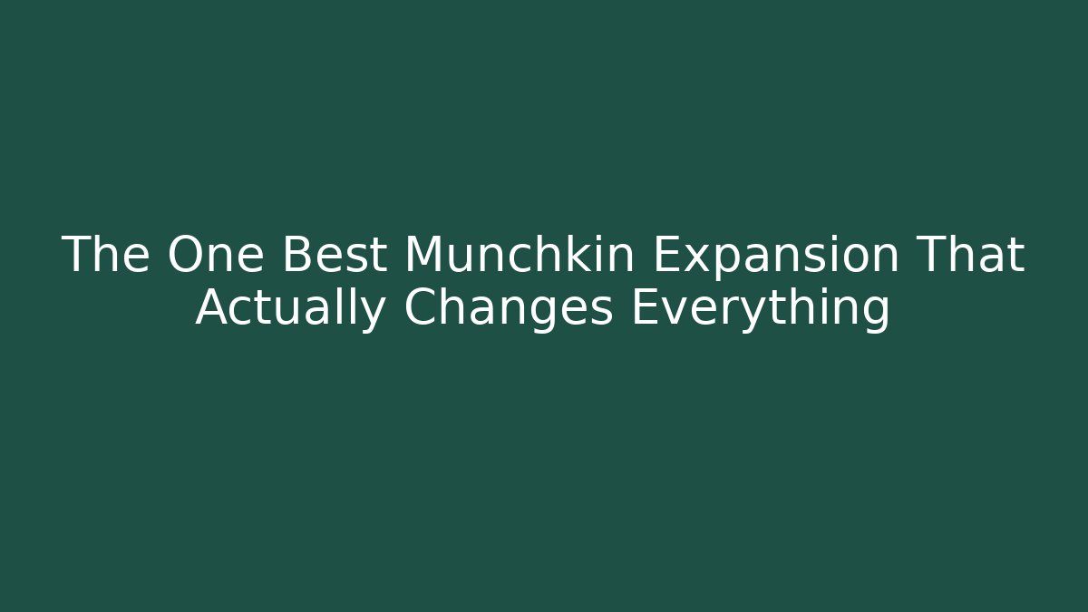 The One Best Munchkin Expansion That Actually Changes Everything - Critter Realm