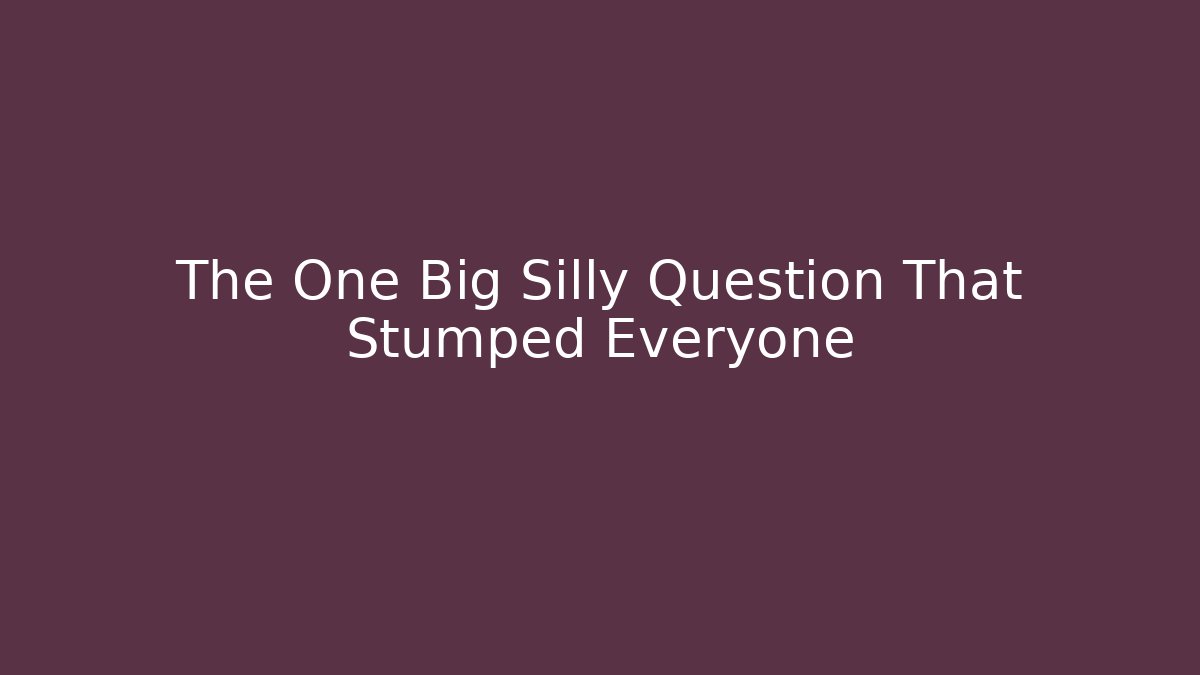 The One Big Silly Question That Stumped Everyone - Critter Realm