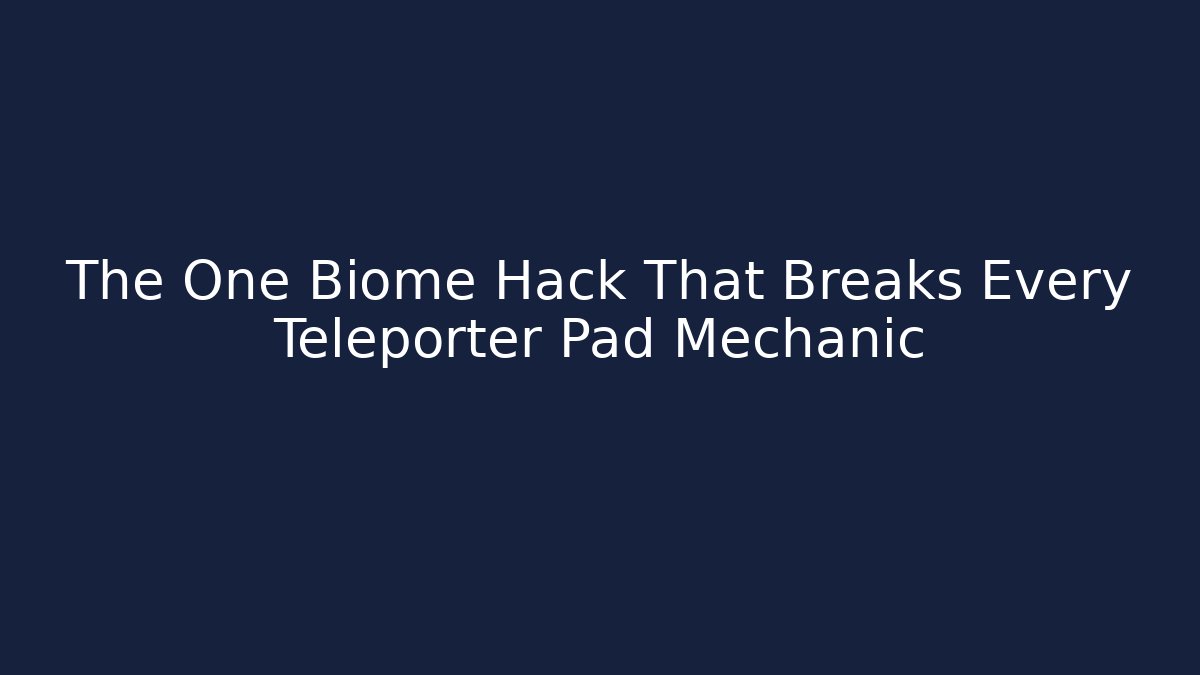 The One Biome Hack That Breaks Every Teleporter Pad Mechanic