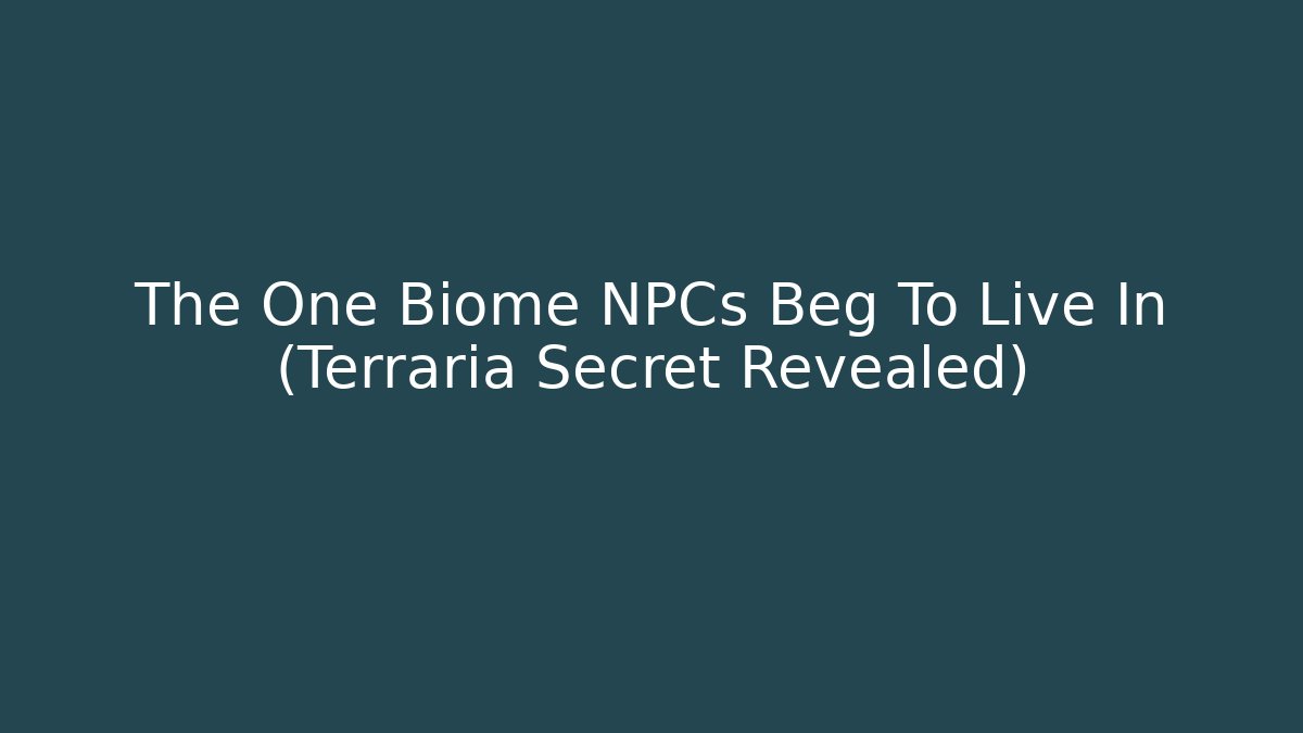 The One Biome NPCs Beg To Live In (Terraria Secret Revealed)
