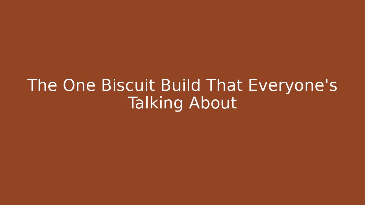 The One Biscuit Build That Everyone's Talking About