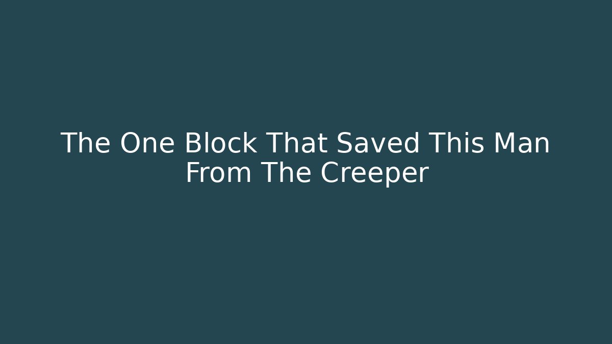 The One Block That Saved This Man From The Creeper