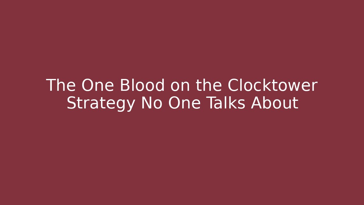 The One Blood on the Clocktower Strategy No One Talks About