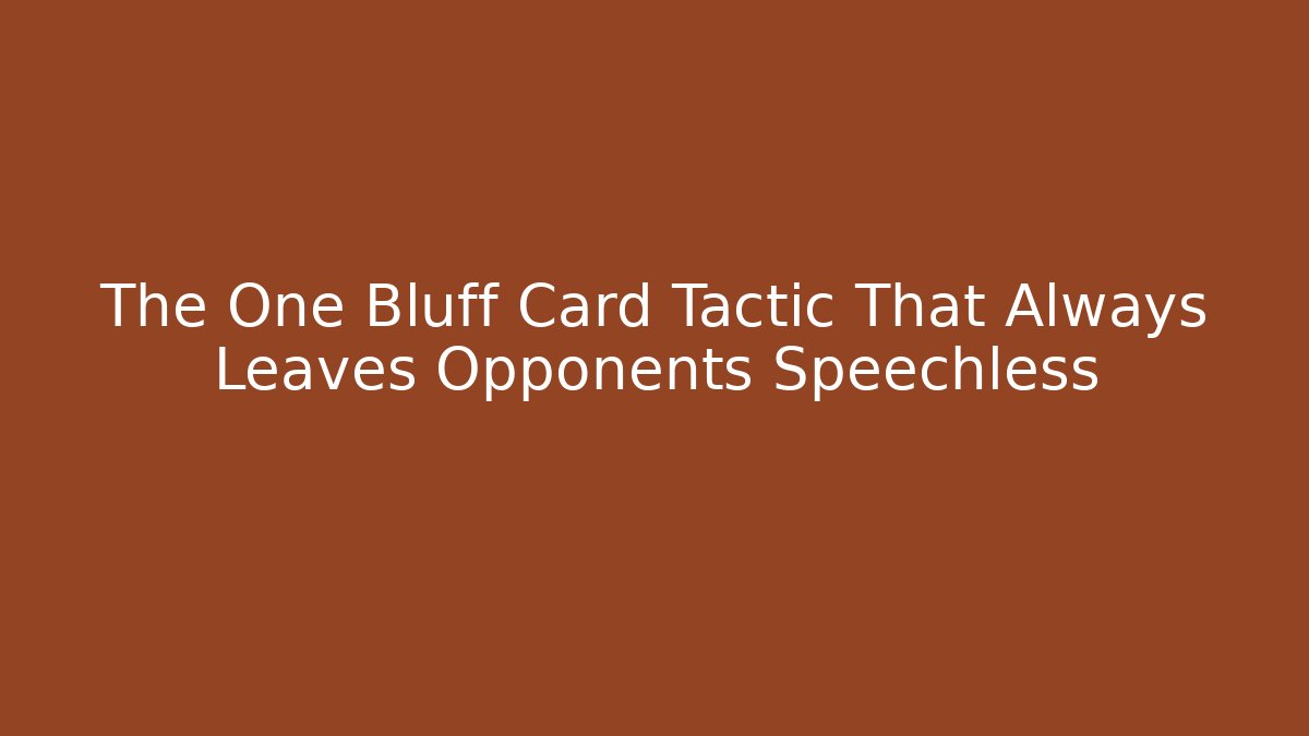 The One Bluff Card Tactic That Always Leaves Opponents Speechless