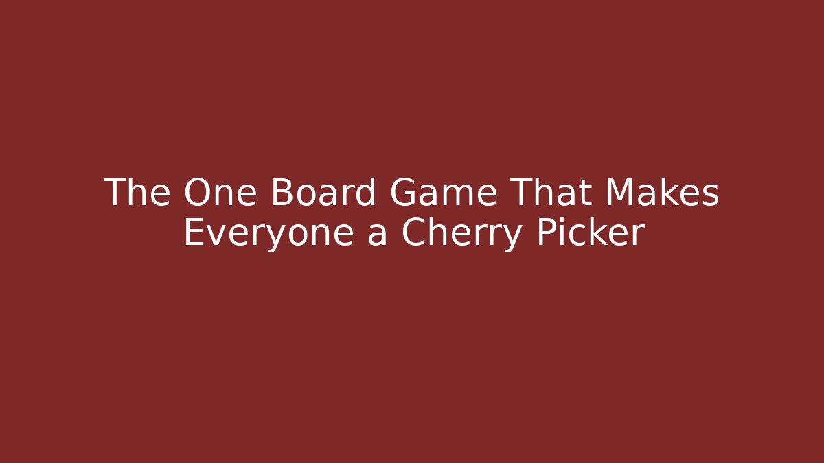 The One Board Game That Makes Everyone a Cherry Picker