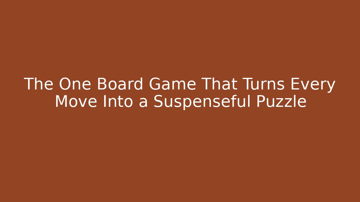 The One Board Game That Turns Every Move Into a Suspenseful Puzzle
