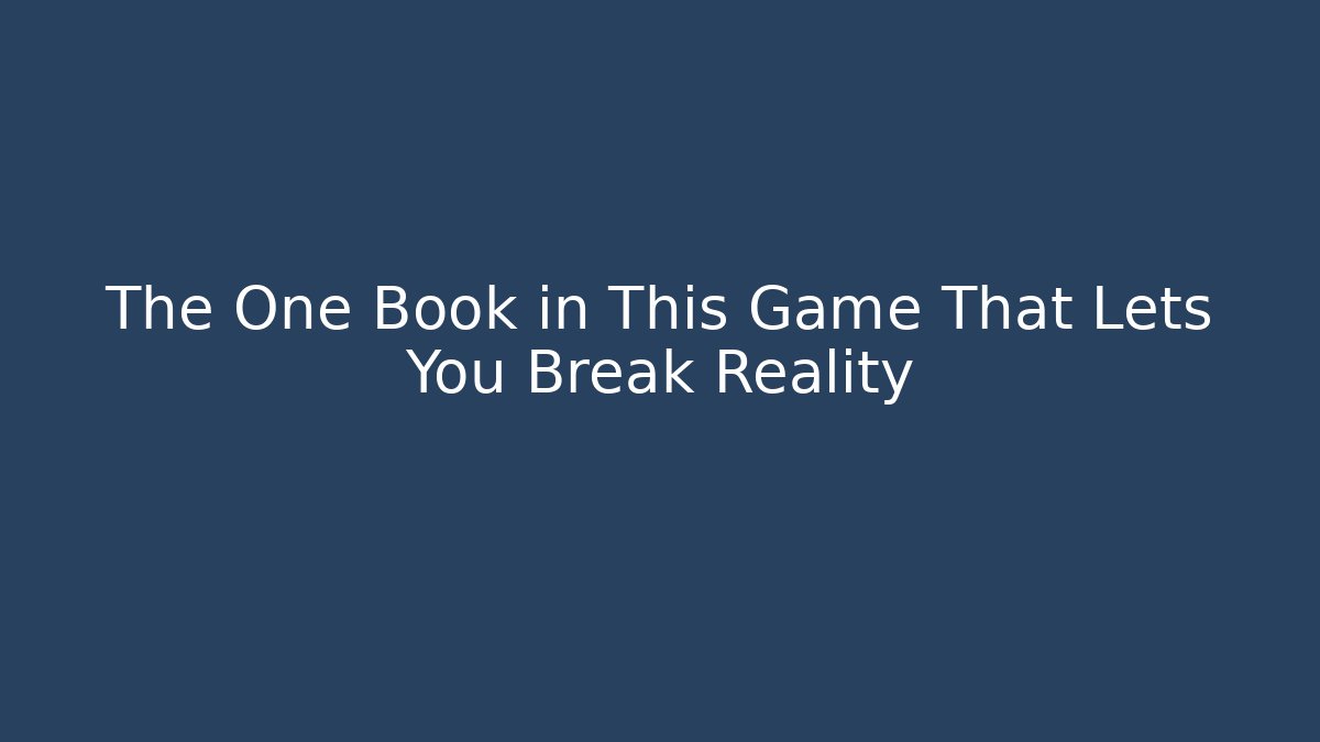 The One Book in This Game That Lets You Break Reality