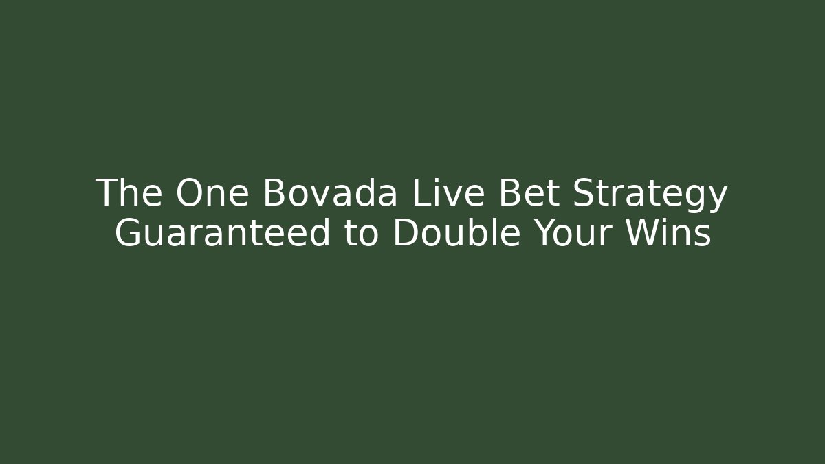 The One Bovada Live Bet Strategy Guaranteed to Double Your Wins