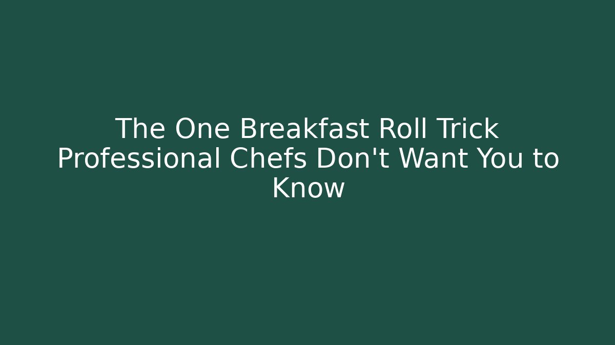 The One Breakfast Roll Trick Professional Chefs Don't Want You to Know
