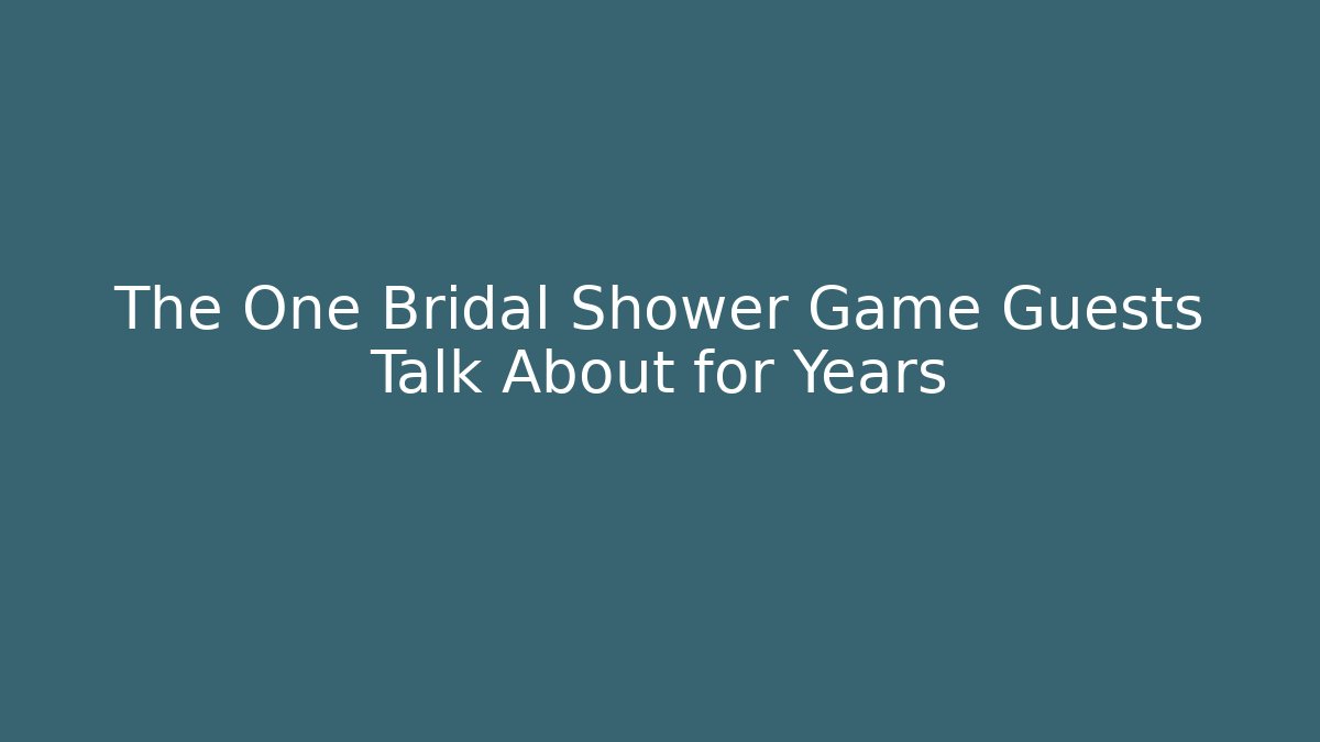 The One Bridal Shower Game Guests Talk About for Years