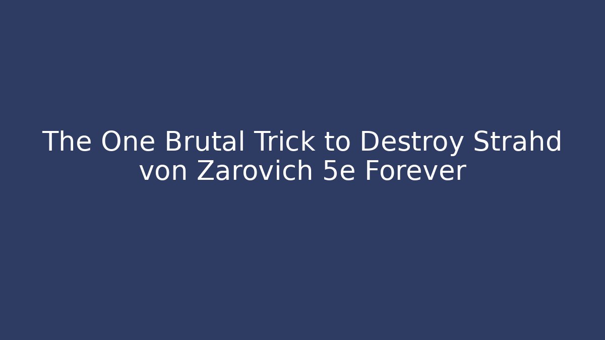 The One Brutal Trick to Destroy Strahd von Zarovich 5e Forever
