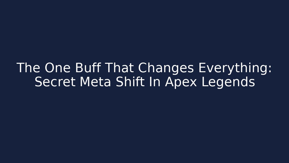 The One Buff That Changes Everything: Secret Meta Shift In Apex Legends