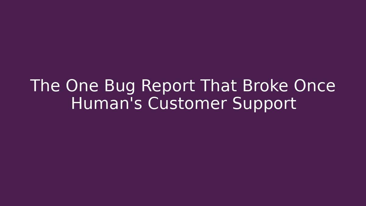 The One Bug Report That Broke Once Human's Customer Support