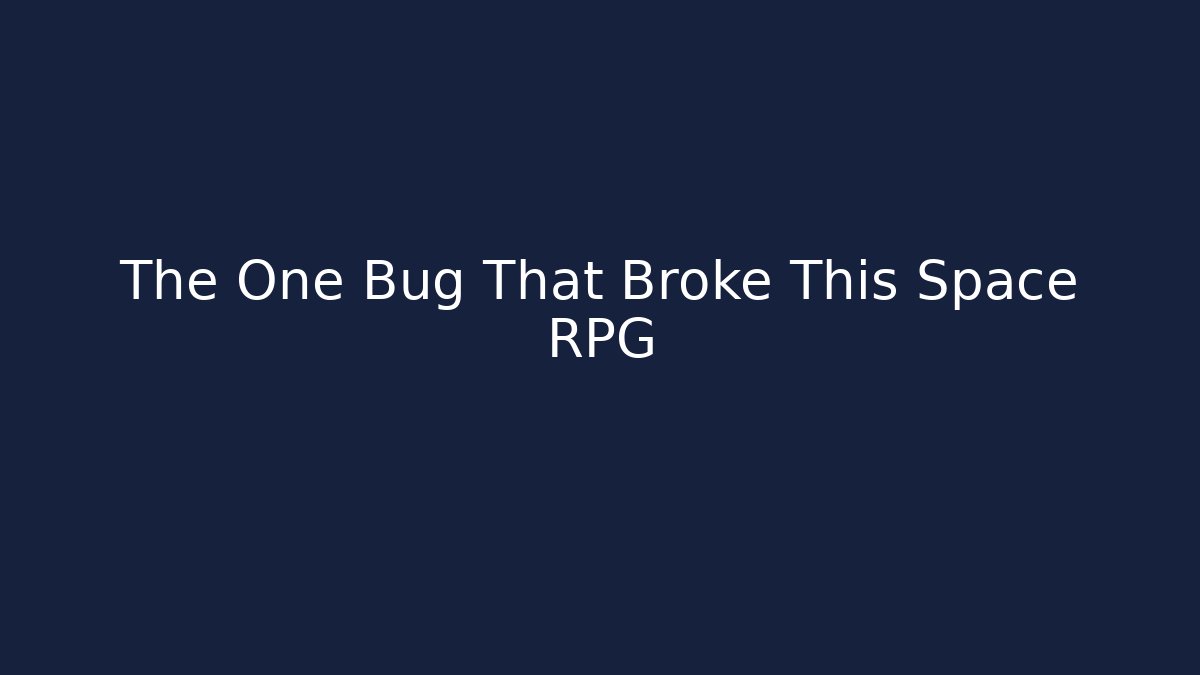 The One Bug That Broke This Space RPG