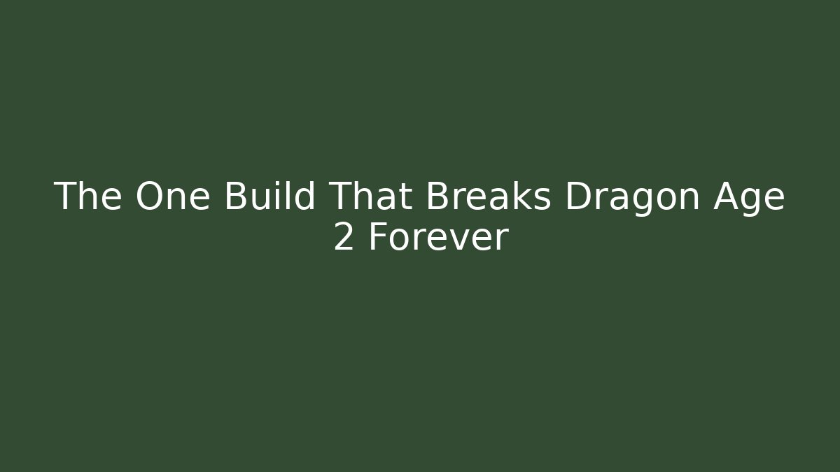 The One Build That Breaks Dragon Age 2 Forever
