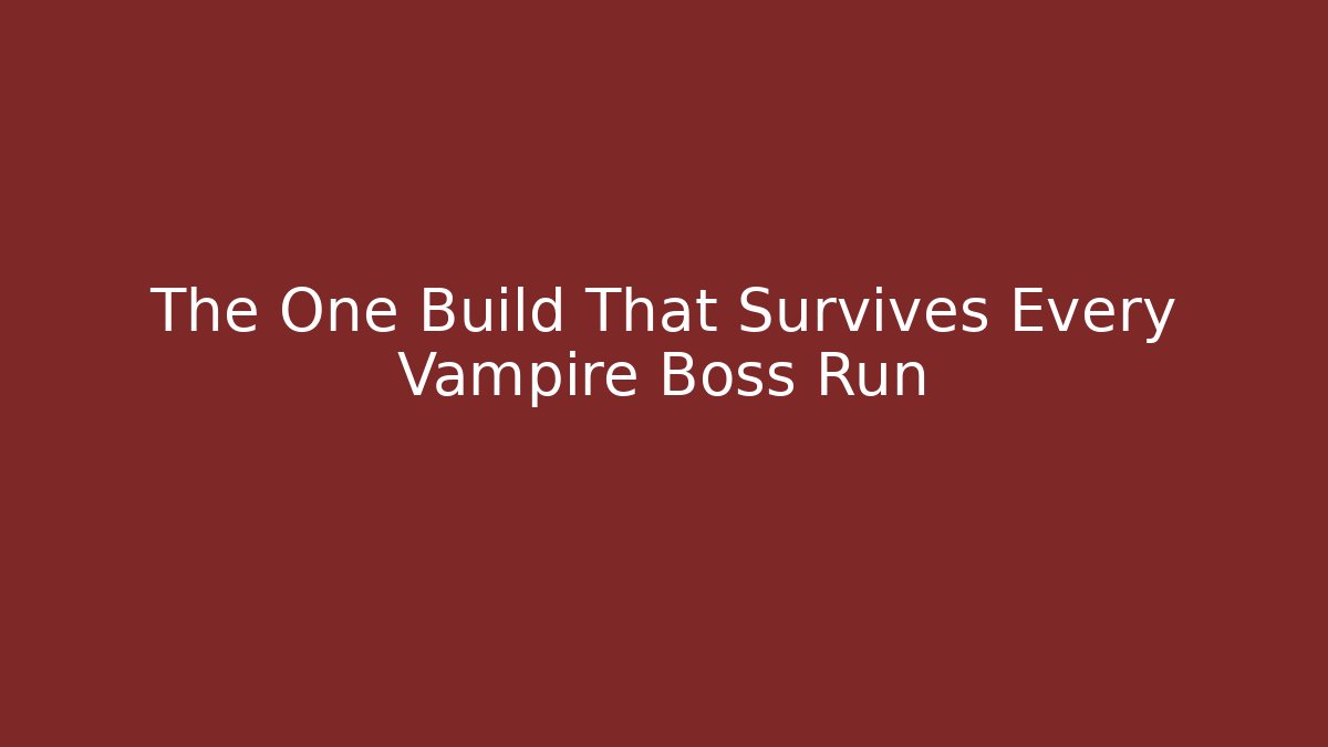The One Build That Survives Every Vampire Boss Run