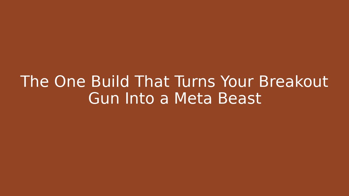 The One Build That Turns Your Breakout Gun Into a Meta Beast