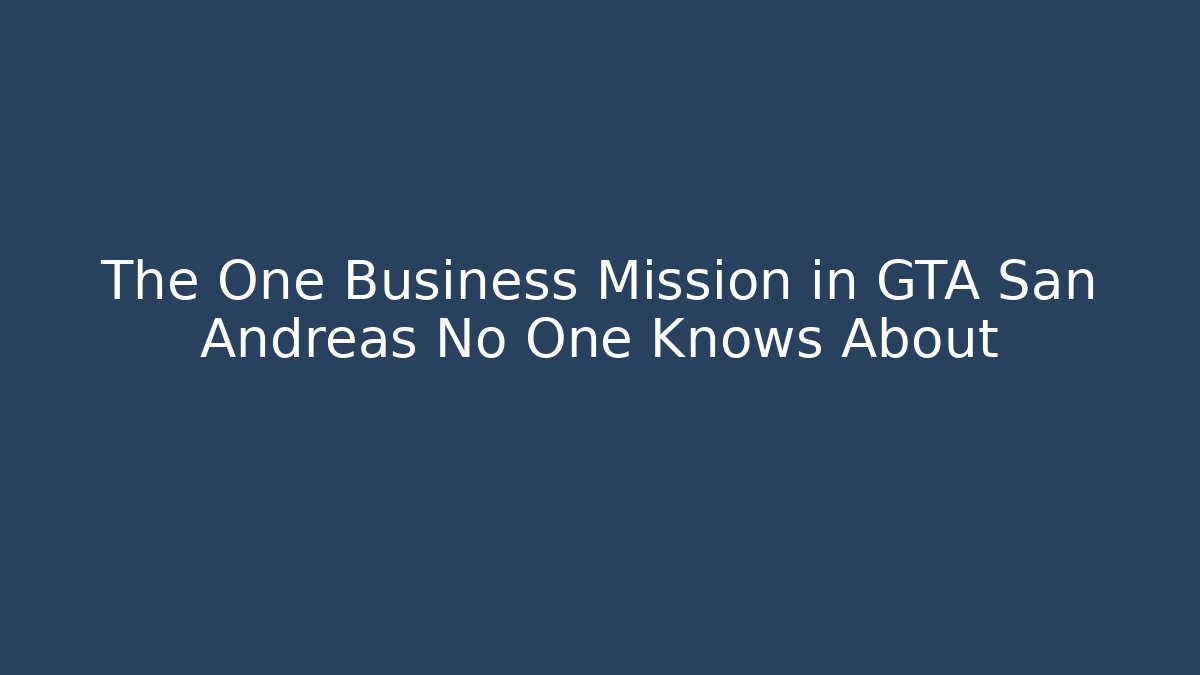 The One Business Mission in GTA San Andreas No One Knows About