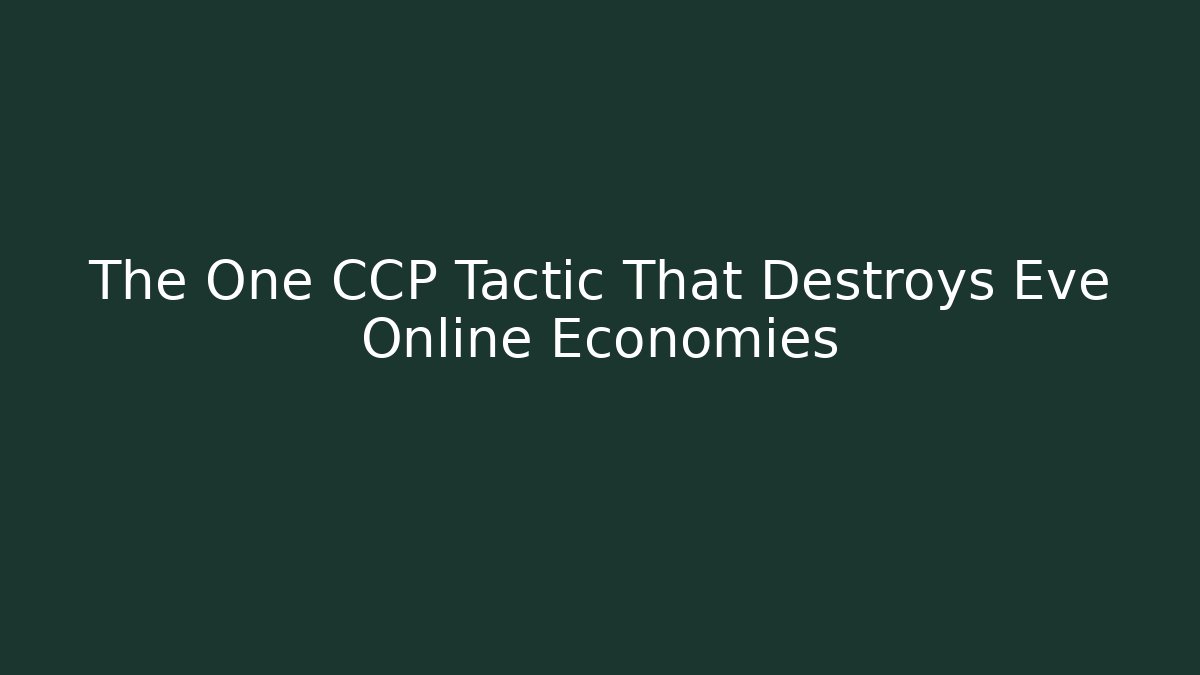 The One CCP Tactic That Destroys Eve Online Economies