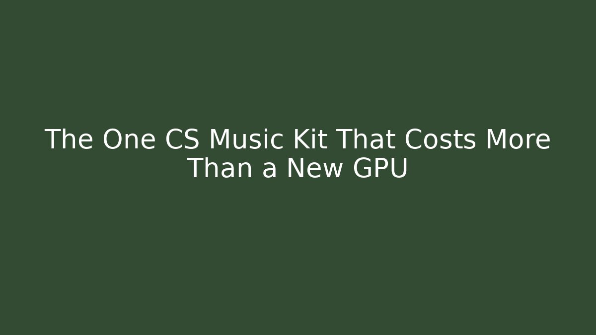 The One CS Music Kit That Costs More Than a New GPU