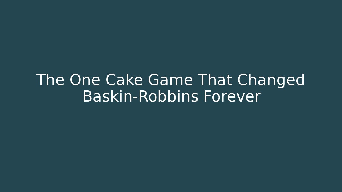 The One Cake Game That Changed Baskin-Robbins Forever